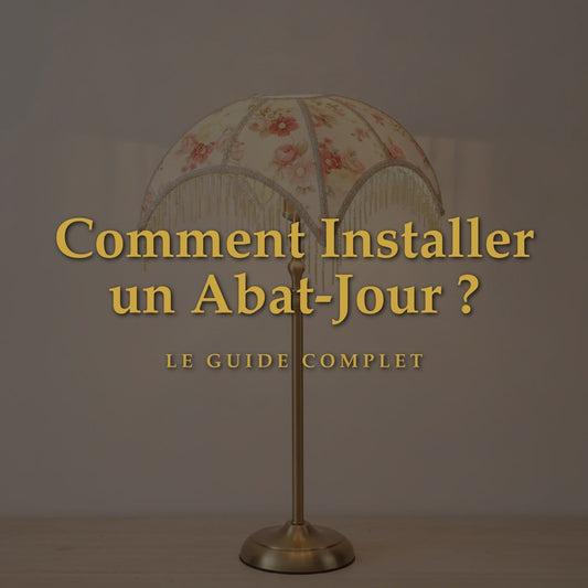 Comment Installer un Abat-Jour ? Le Guide Complet Étape par Étape