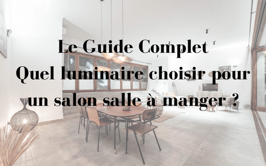 Quel luminaire choisir pour un salon salle à manger ? Le Guide complet